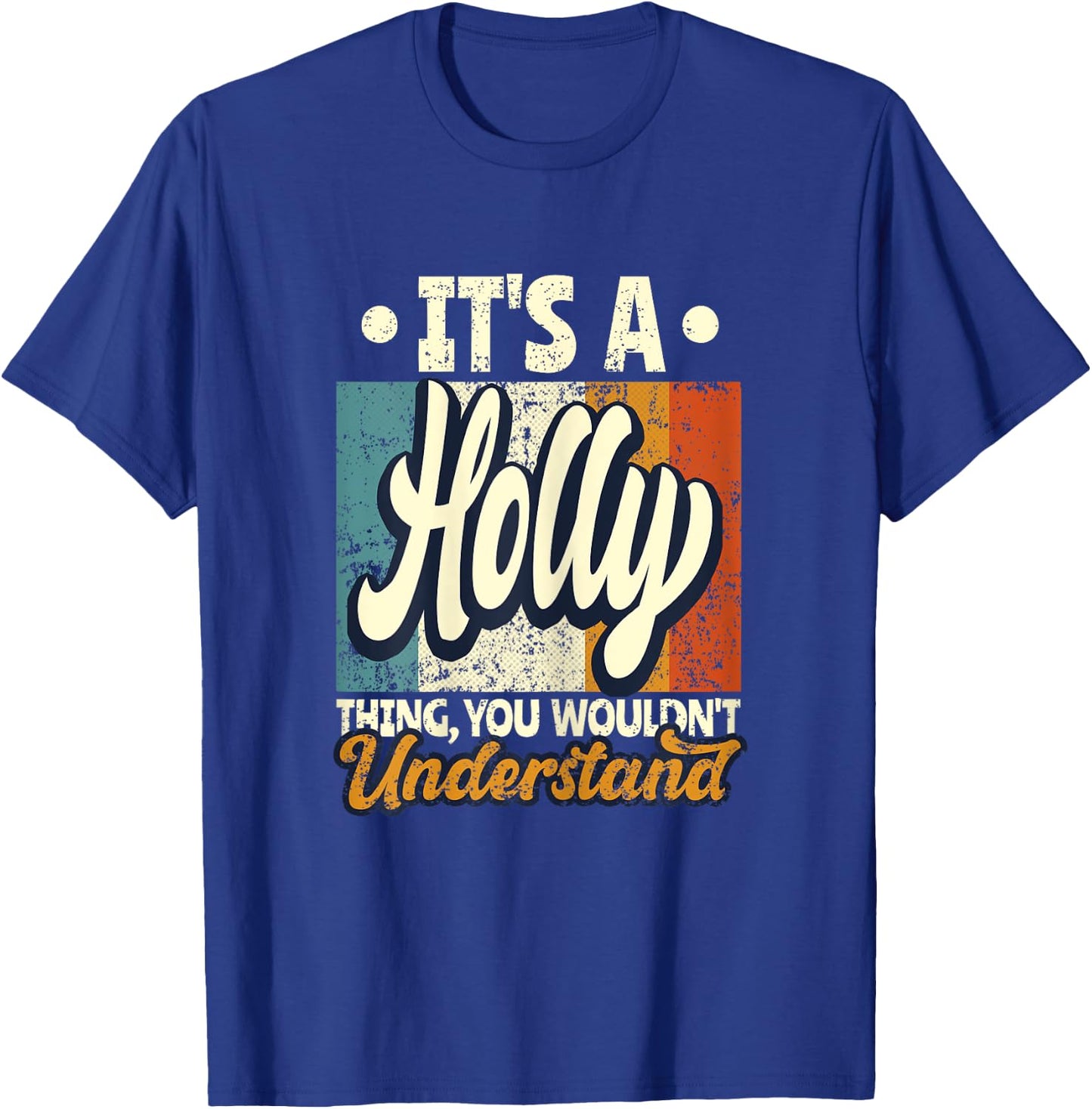 It's A Holly Thing You Wouldn't Understand T-Shirt - T-Shirt | Royal