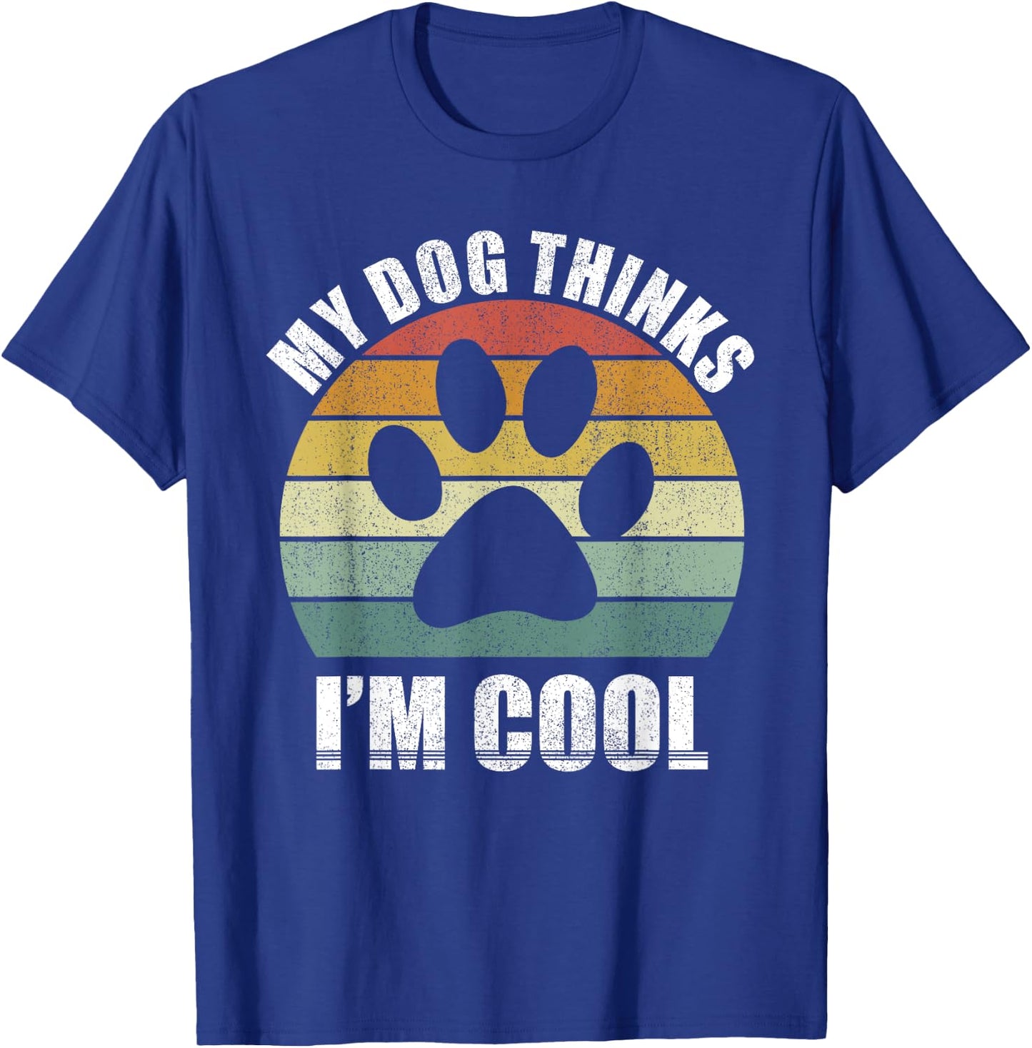 My Dog Thinks I'm Cool Dog Lover Funny Pet Puppy Funny Dog T-Shirt - T-Shirt | Royal