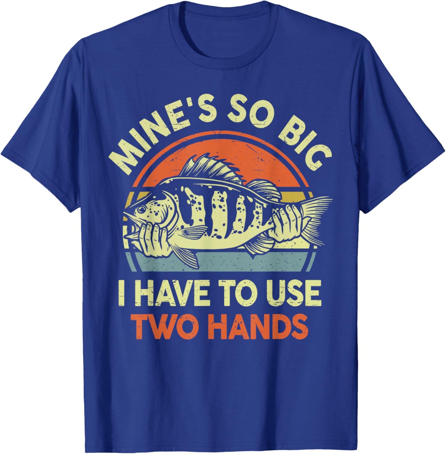 Mine Big Use Two Hand Funny Fishing Dad Joke Father Day Gift T-Shirt - T-Shirt | Royal