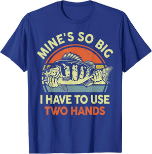 Mine Big Use Two Hand Funny Fishing Dad Joke Father Day Gift T-Shirt - T-Shirt | Royal