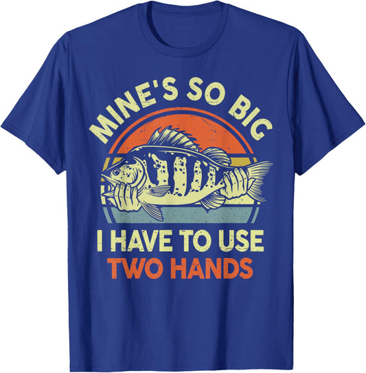 Mine Big Use Two Hand Funny Fishing Dad Joke Father Day Gift T-Shirt - T-Shirt | Royal