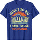 Mine Big Use Two Hand Funny Fishing Dad Joke Father Day Gift T-Shirt - T-Shirt | Royal