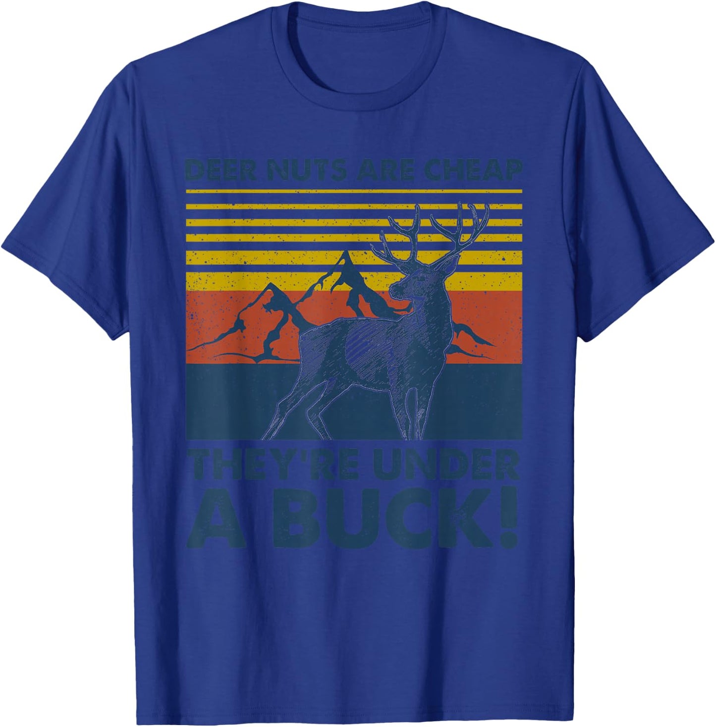 Deer Nuts Are Cheap They're Under A Buck Funny Deer Hunting T-Shirt - T-Shirt | Royal