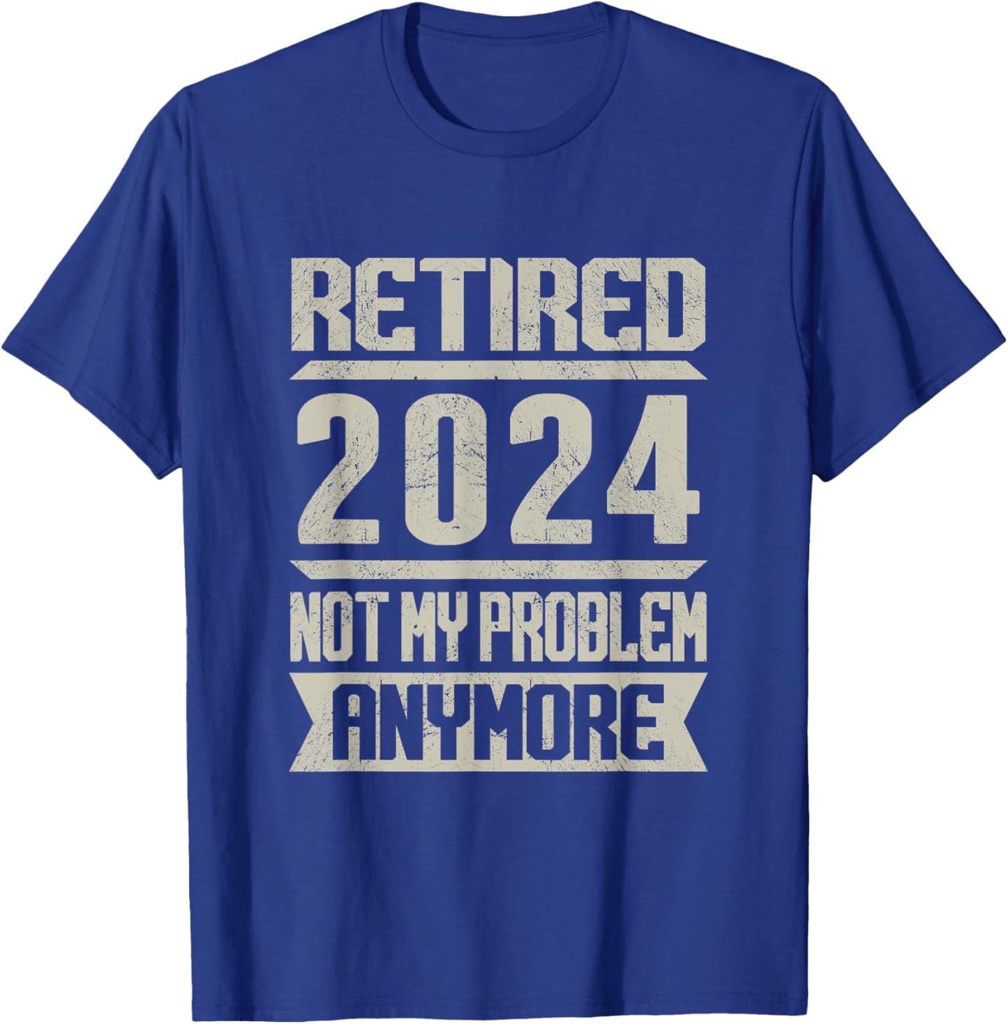 Retired 2024 Not My Problem Anymore Retirement Retire T-Shirt - T-Shirt | Royal