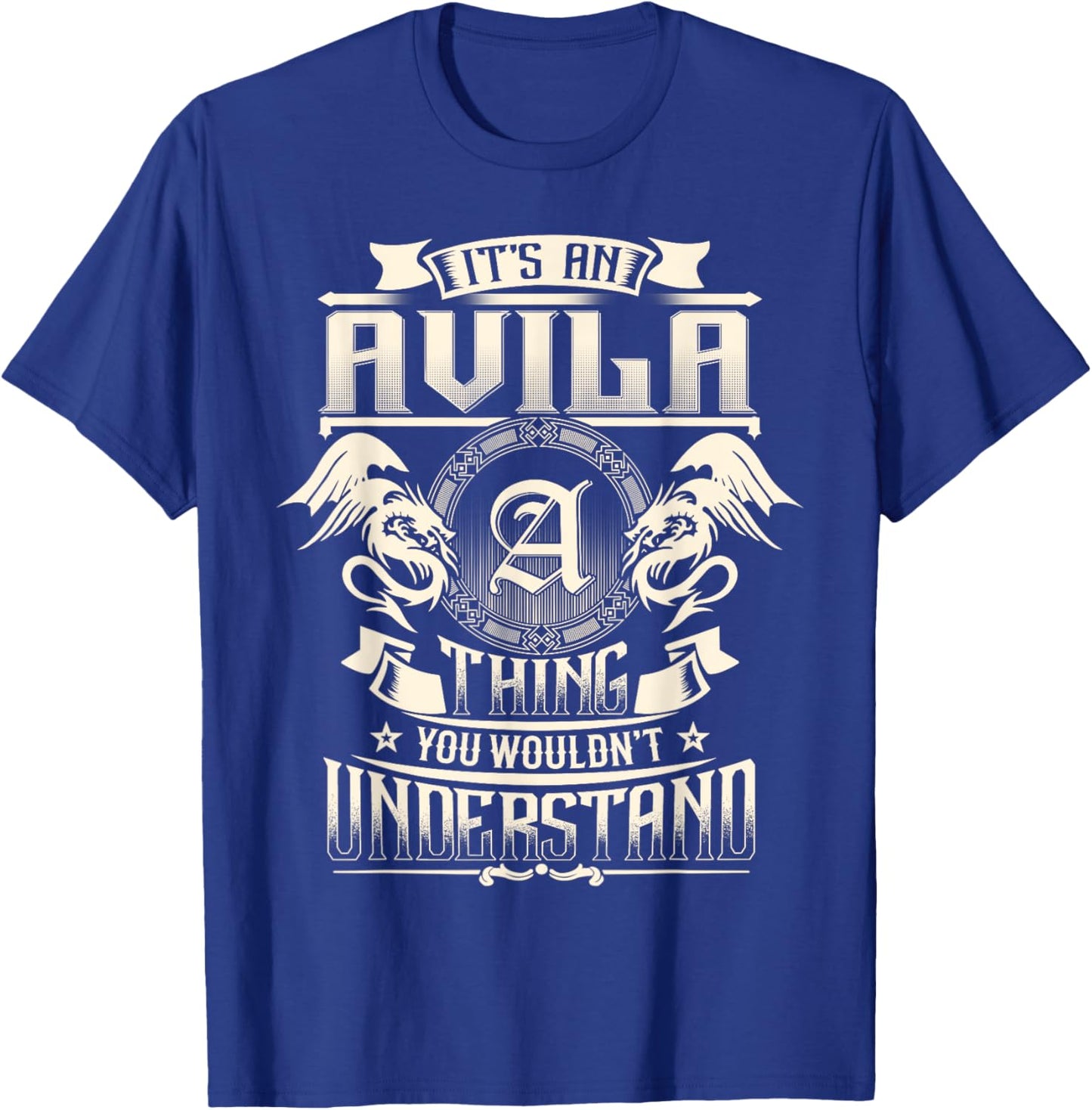 It's An AVILA Thing You Wouldn't Understand Family Name T-Shirt - T-Shirt | Royal