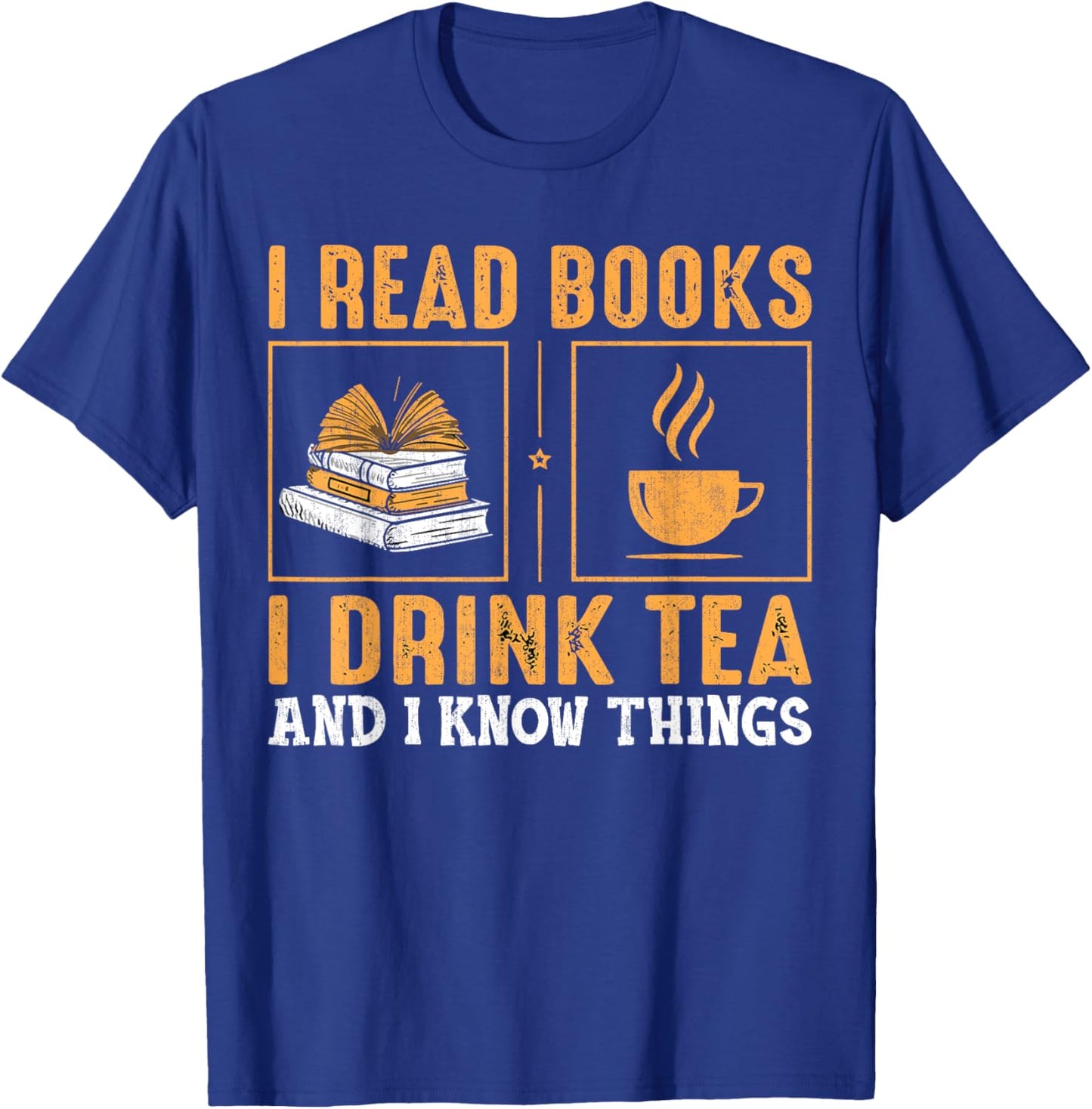 Thats What I Do I Read Books I Drink Tea And Know Things T-Shirt - T-Shirt | Royal