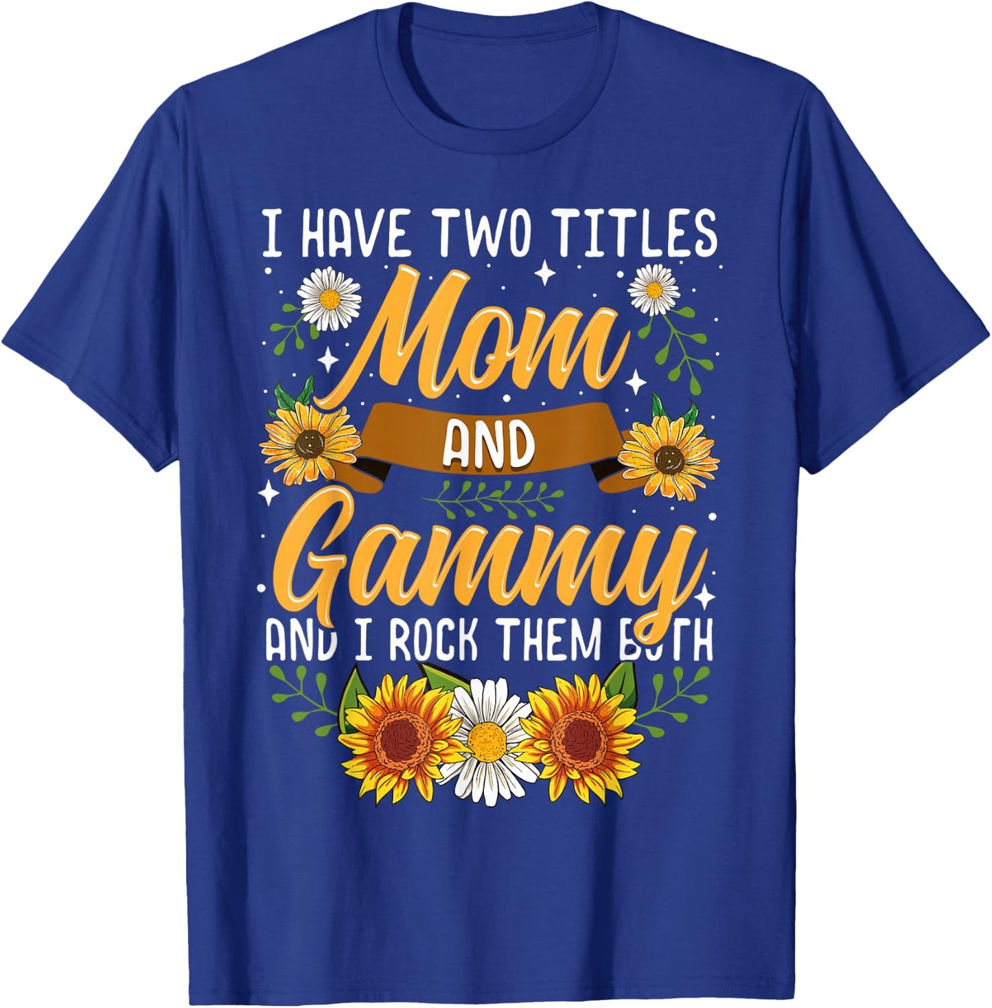I Have Two Titles Mom And Gammy Shirt Mothers Day Gifts T-Shirt - T-Shirt | Royal