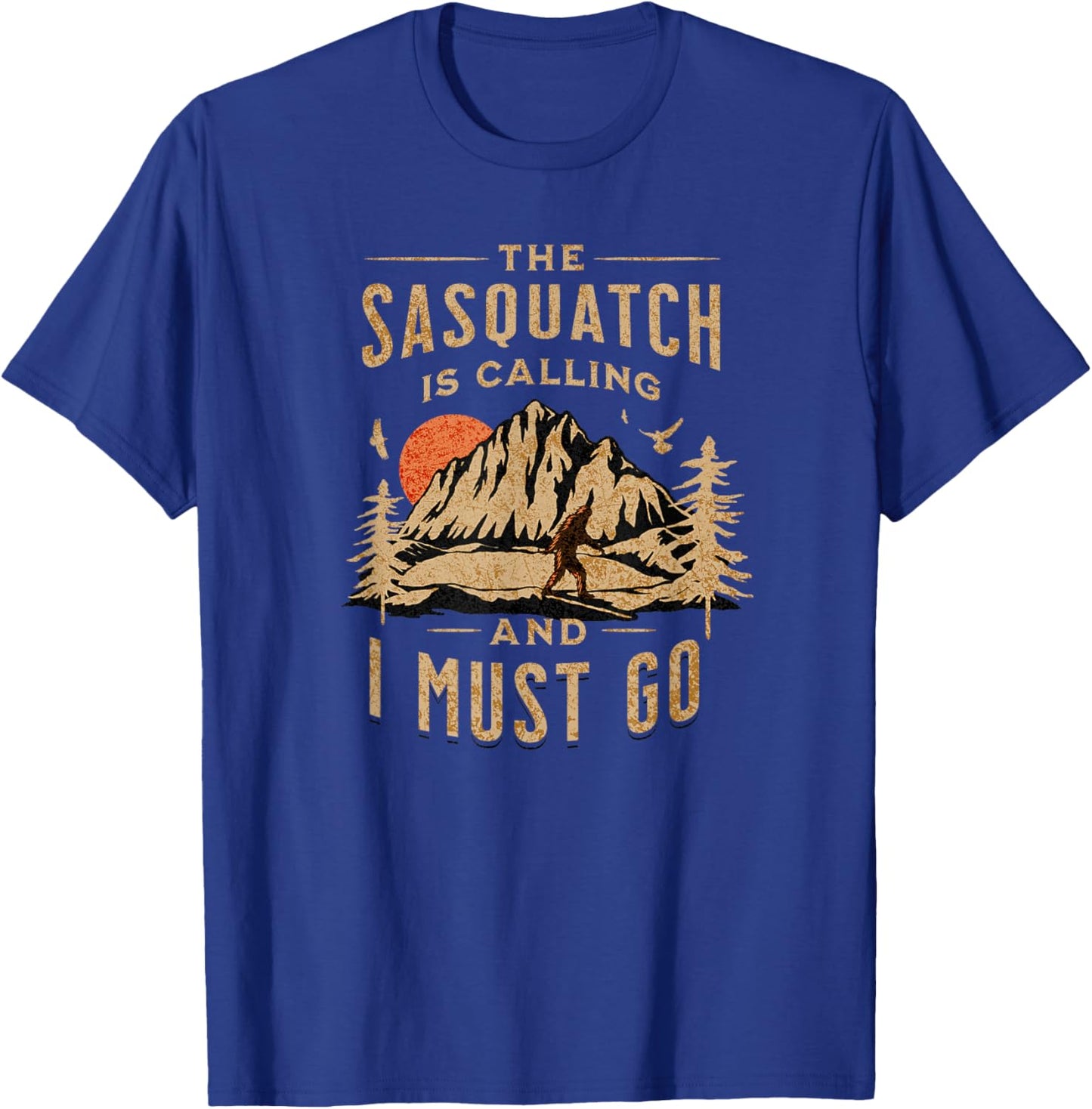 Bigfoot, Cryptid, The Sasquatch Is Calling And I Must Go T-Shirt - T-Shirt | Royal