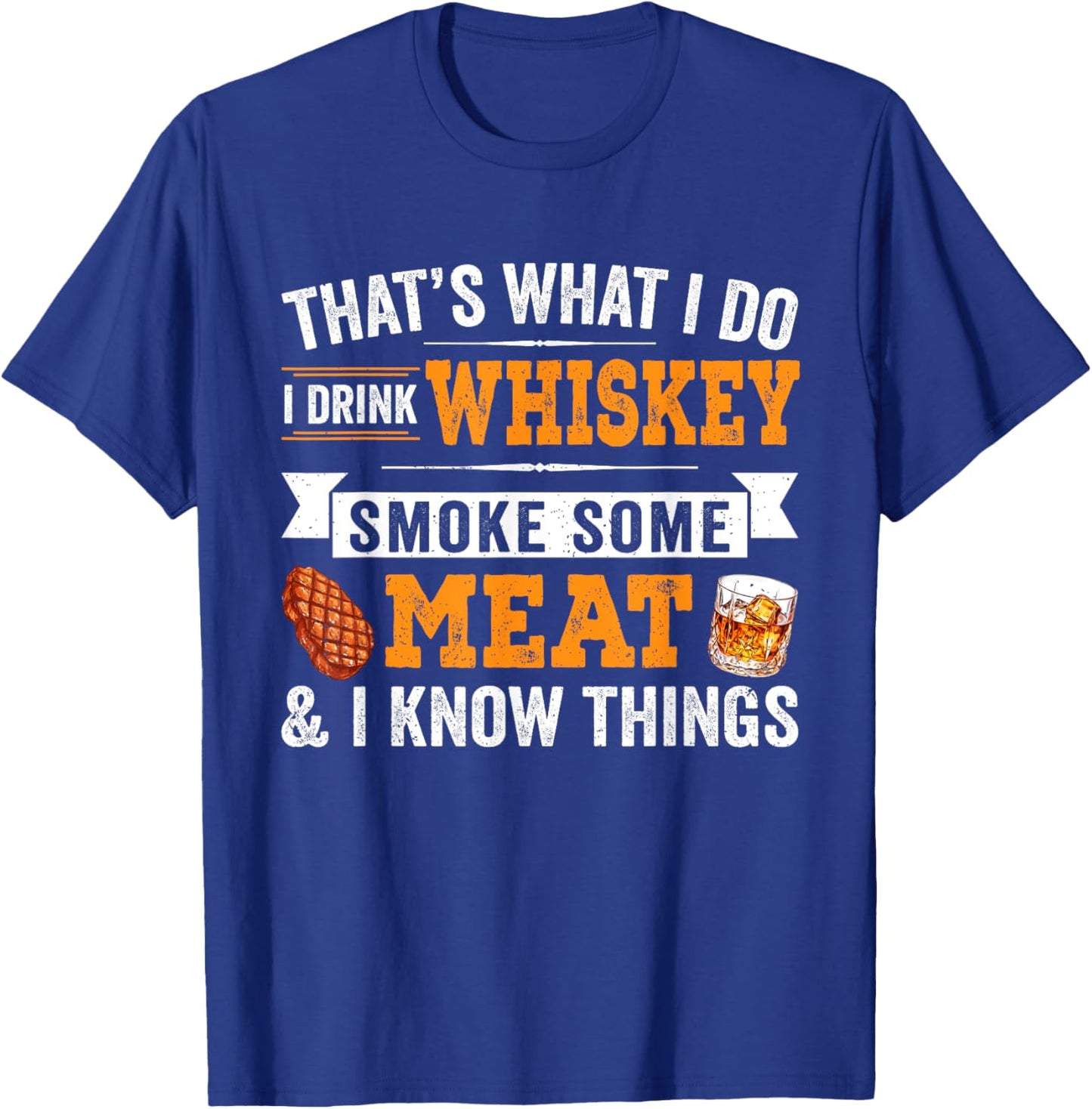 Funny I Drink Whiskey Smoke Some Meat And I Know Things T-Shirt - T-Shirt | Royal