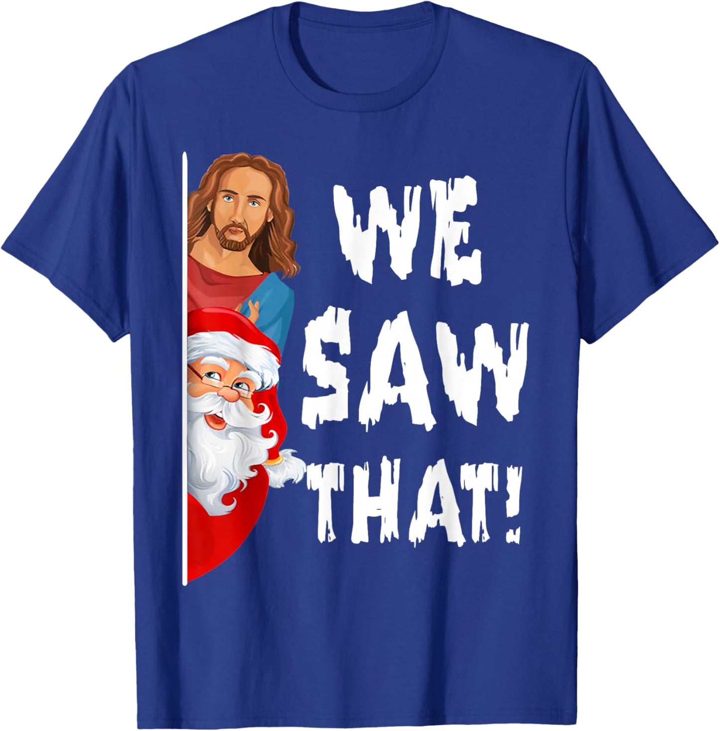We Saw That Jesus Santa Funny T-Shirt - T-Shirt | Royal