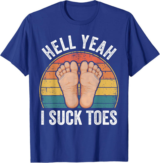 Hell Yeah I Suck Toes Funny Feet Foot Lover T-Shirt - T-Shirt | Royal