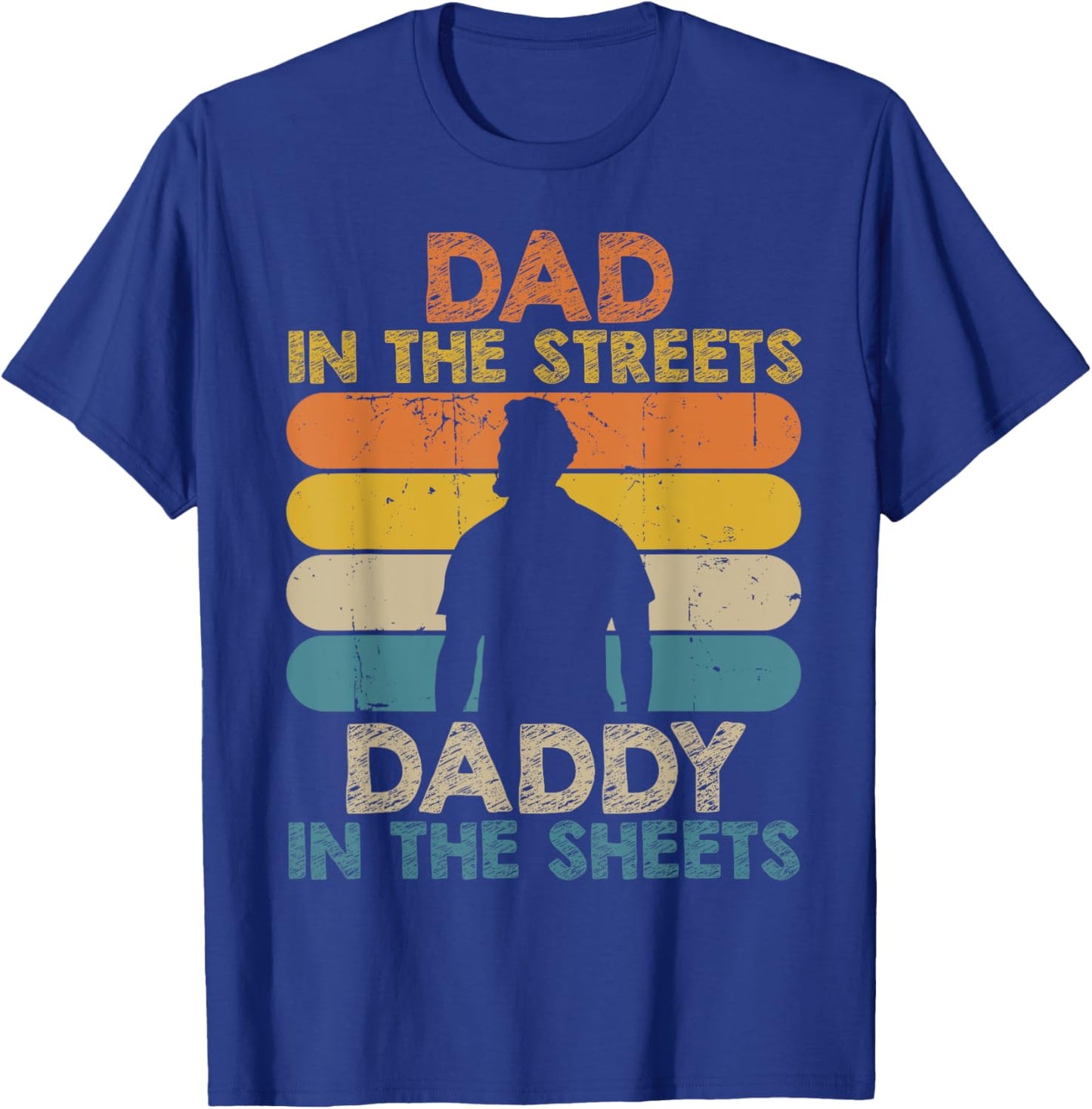 Dad In The Streets Daddy In The Sheets Funny Fathers Day T-Shirt - T-Shirt | Royal