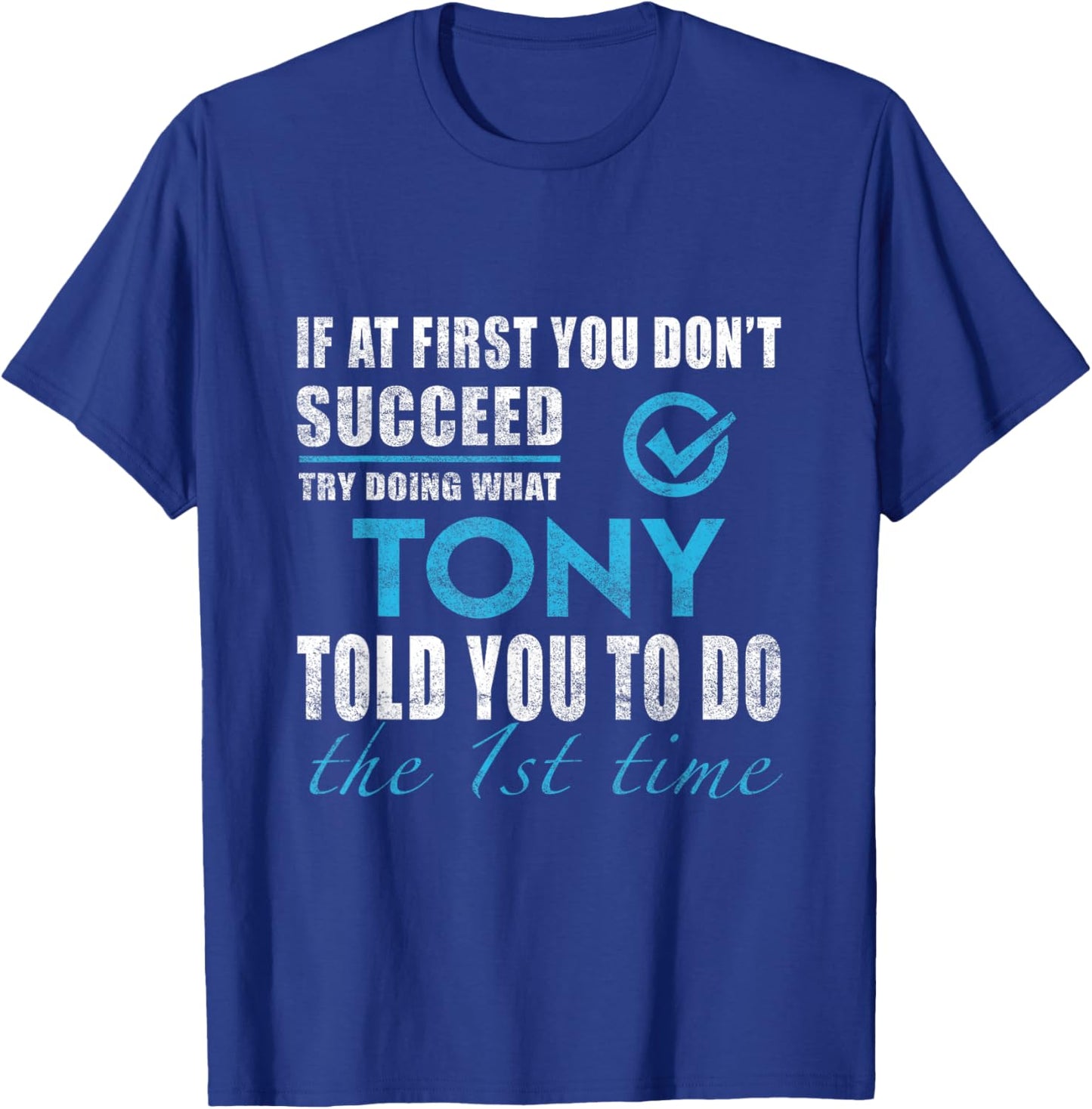 Tony Name - Try What Tony Told You To Do T-Shirt - T-Shirt | Royal