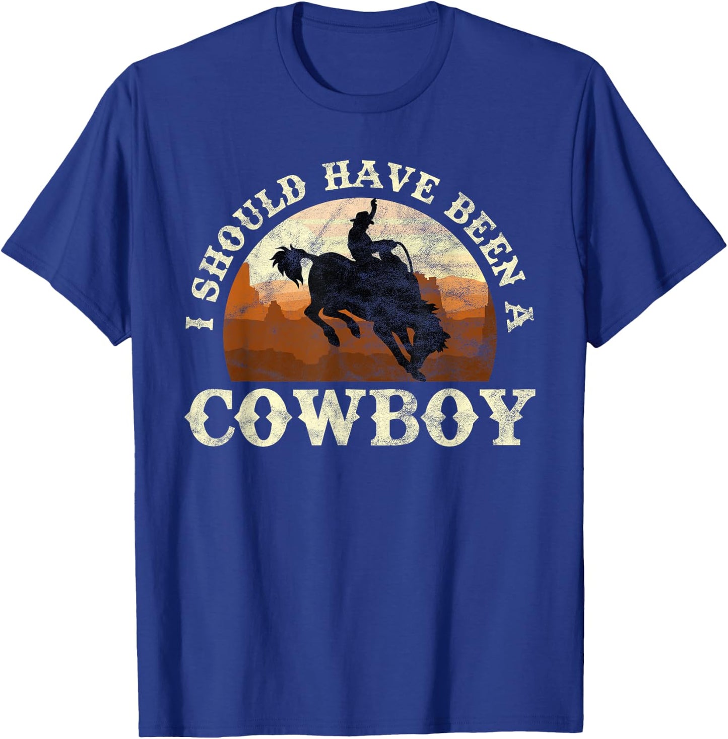 I Should Have Been A Cowboy Rodeo T-Shirt - T-Shirt | Royal