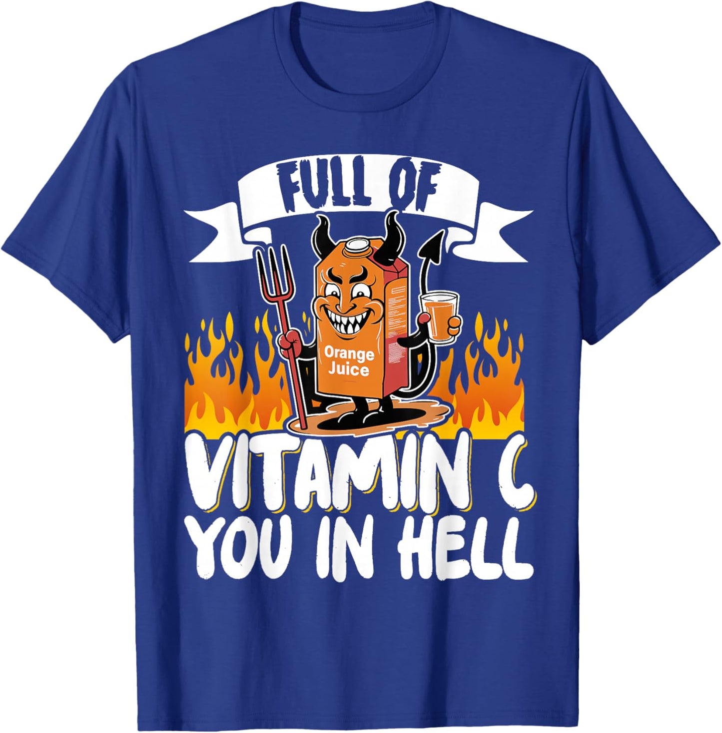 Full Of Vitamin C You In Hell T-Shirt - T-Shirt | Royal
