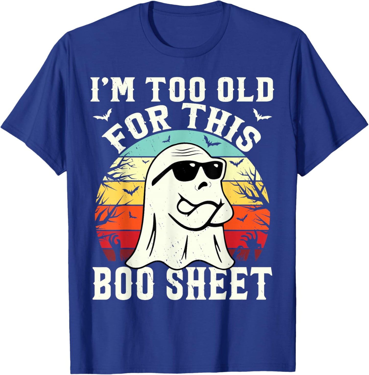 I'm Too Old For This Boo Sheet Ghost Funny Halloween Ghost T-Shirt - T-Shirt | Royal