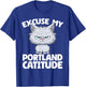 Excuse My Portland Catitude Portland Cat Attitude Men Women T-Shirt - T-Shirt | Royal