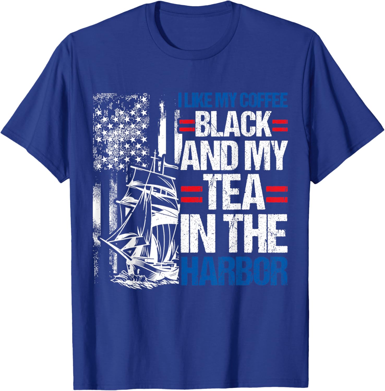 I LIKE MY COFFEE BLACK AND MY TEA IN THE HARBOR History Fan T-Shirt - T-Shirt | Royal