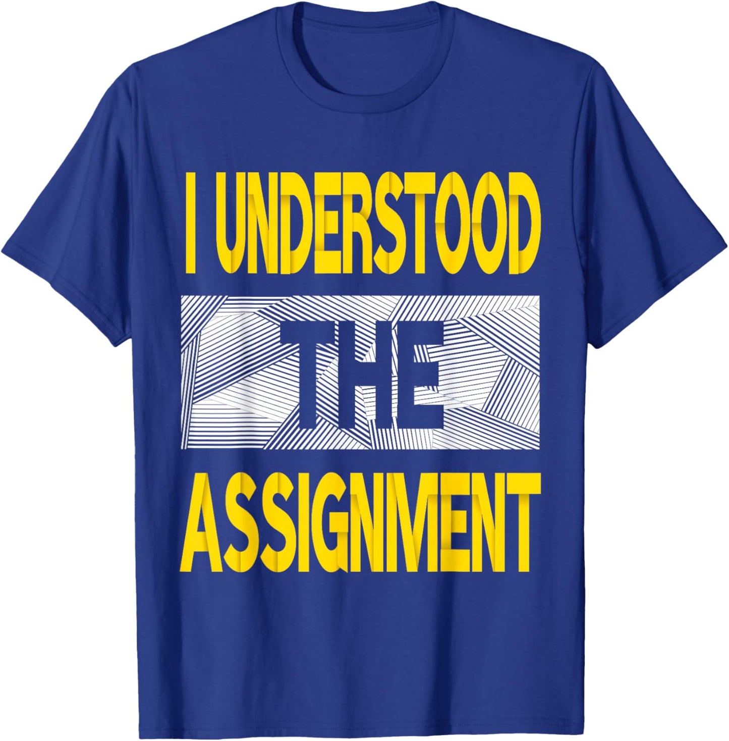 I Understood The Assignment Varsity-Gold Color Graphic T-Shirt - T-Shirt | Royal