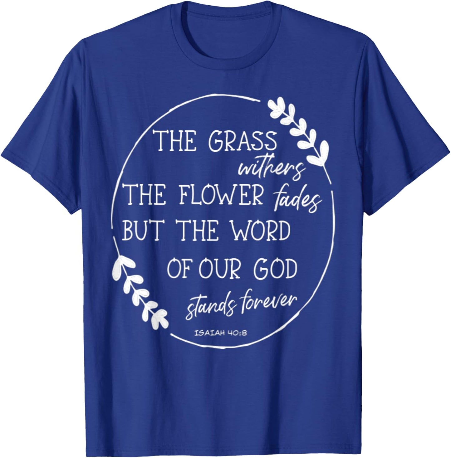 Isaiah 40:8 Flowers Fade God's Word Stands Forever Verse T-Shirt - T-Shirt | Royal