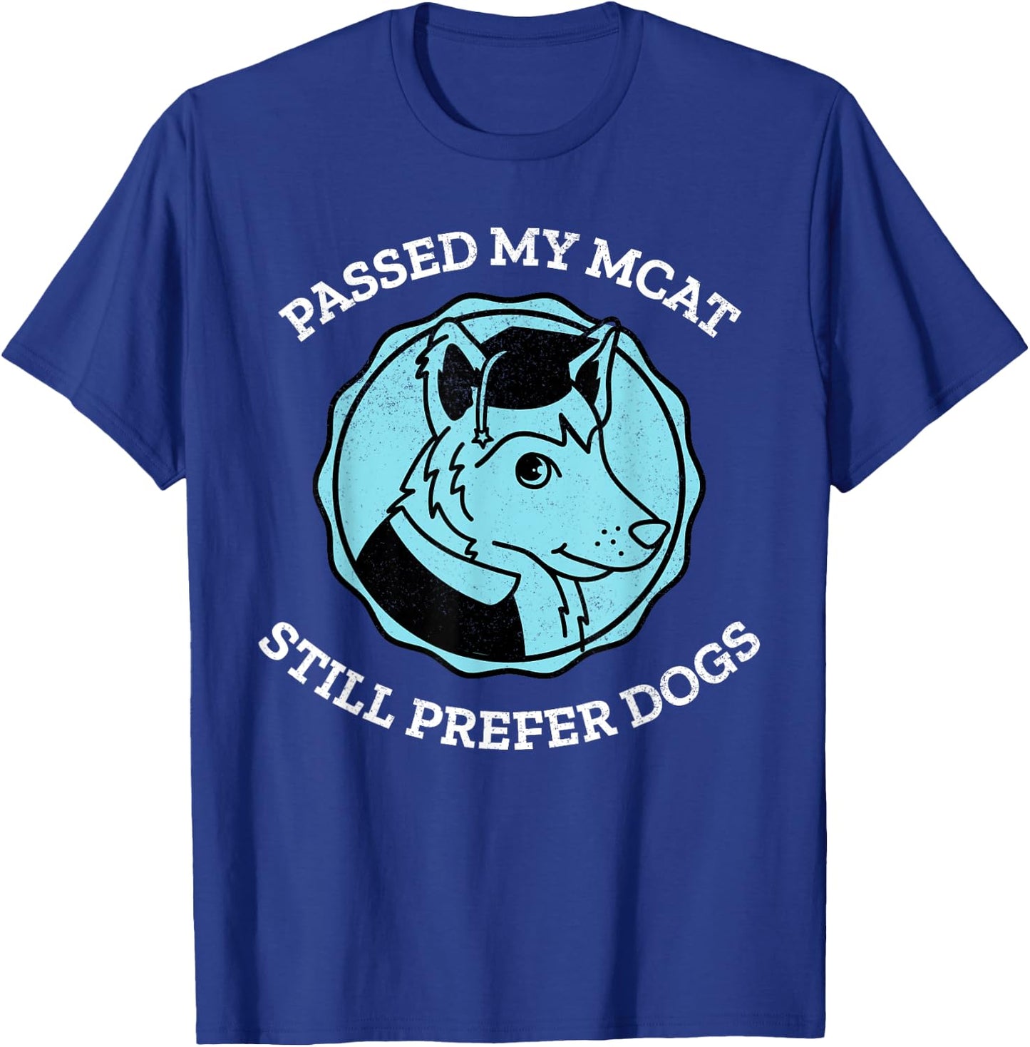 Funny Passed My MCAT Pre-Med Exam Still Prefer Dogs Gift Men Women T-Shirt - T-Shirt | Royal