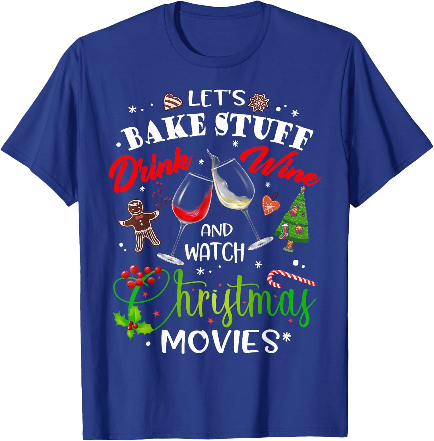Let's Bake Stuff Drink Wine and Watch Christmas Movies Funny T-Shirt - T-Shirt | Royal