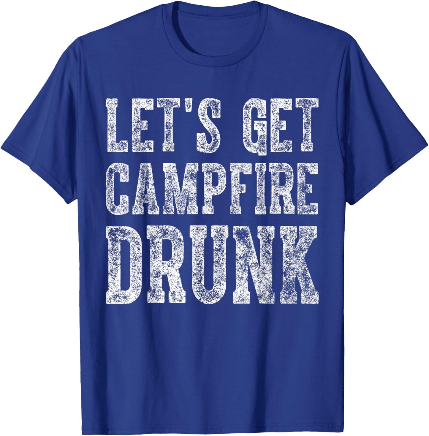 Cute Drinking Gift Funny Let's Get Campfire Drunk T-Shirt - T-Shirt | Royal