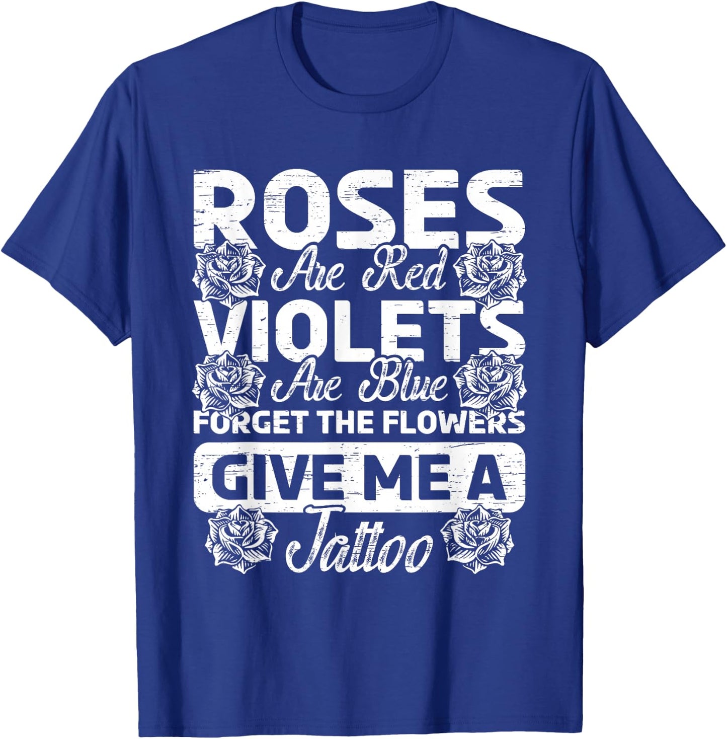 Roses Are Red Violets Are Blue Forget Flowers Ink Tattoo Art T-Shirt - T-Shirt | Royal