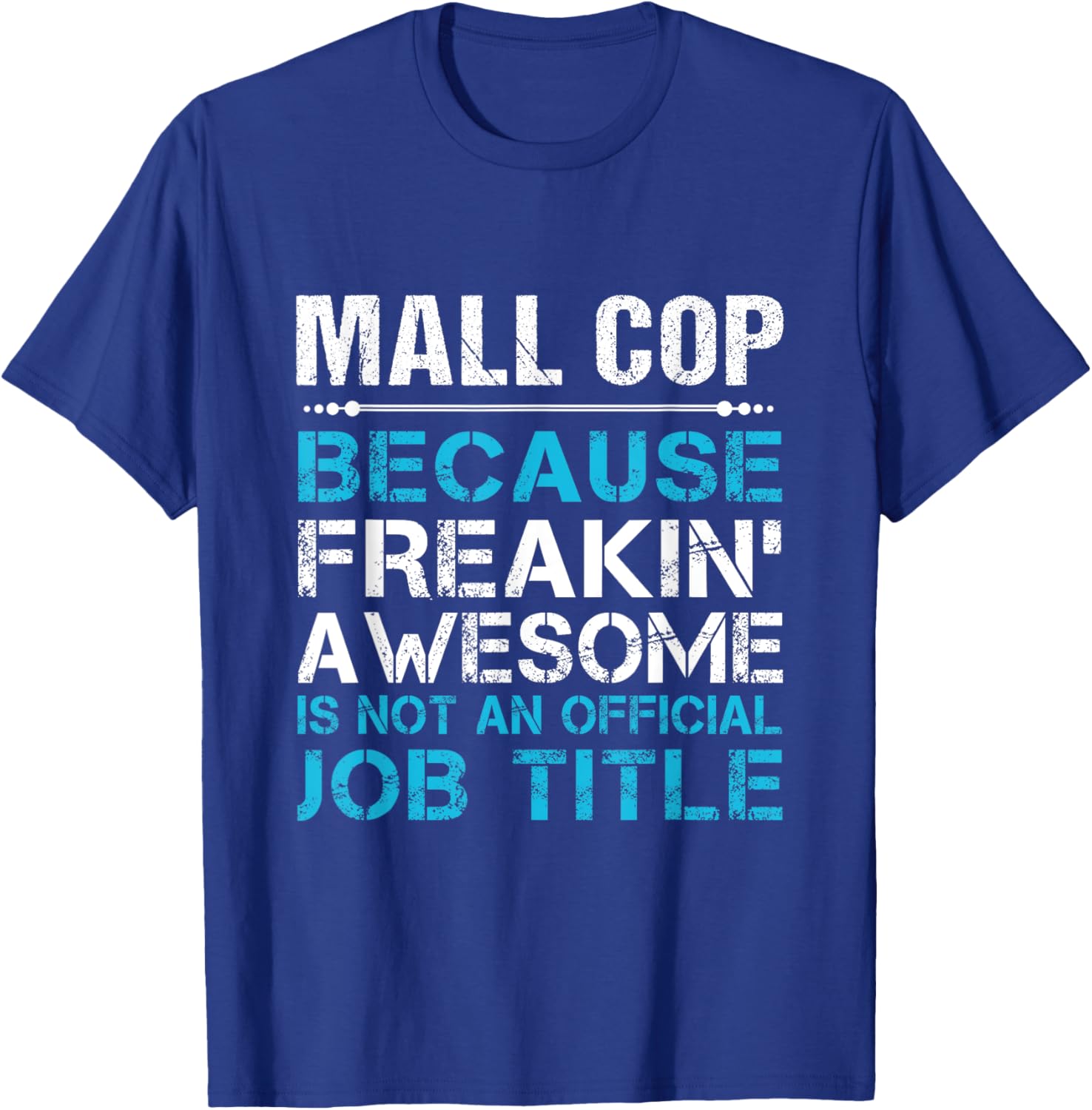Mall Cop - Freaking Awesome T-Shirt - T-Shirt | Royal
