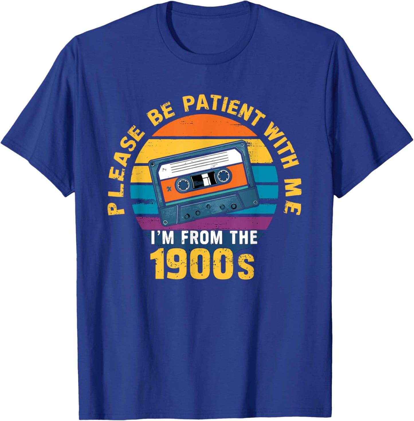 Please Be Patient With Me I'm From The 1900s Funny Dad T-Shirt - T-Shirt | Royal