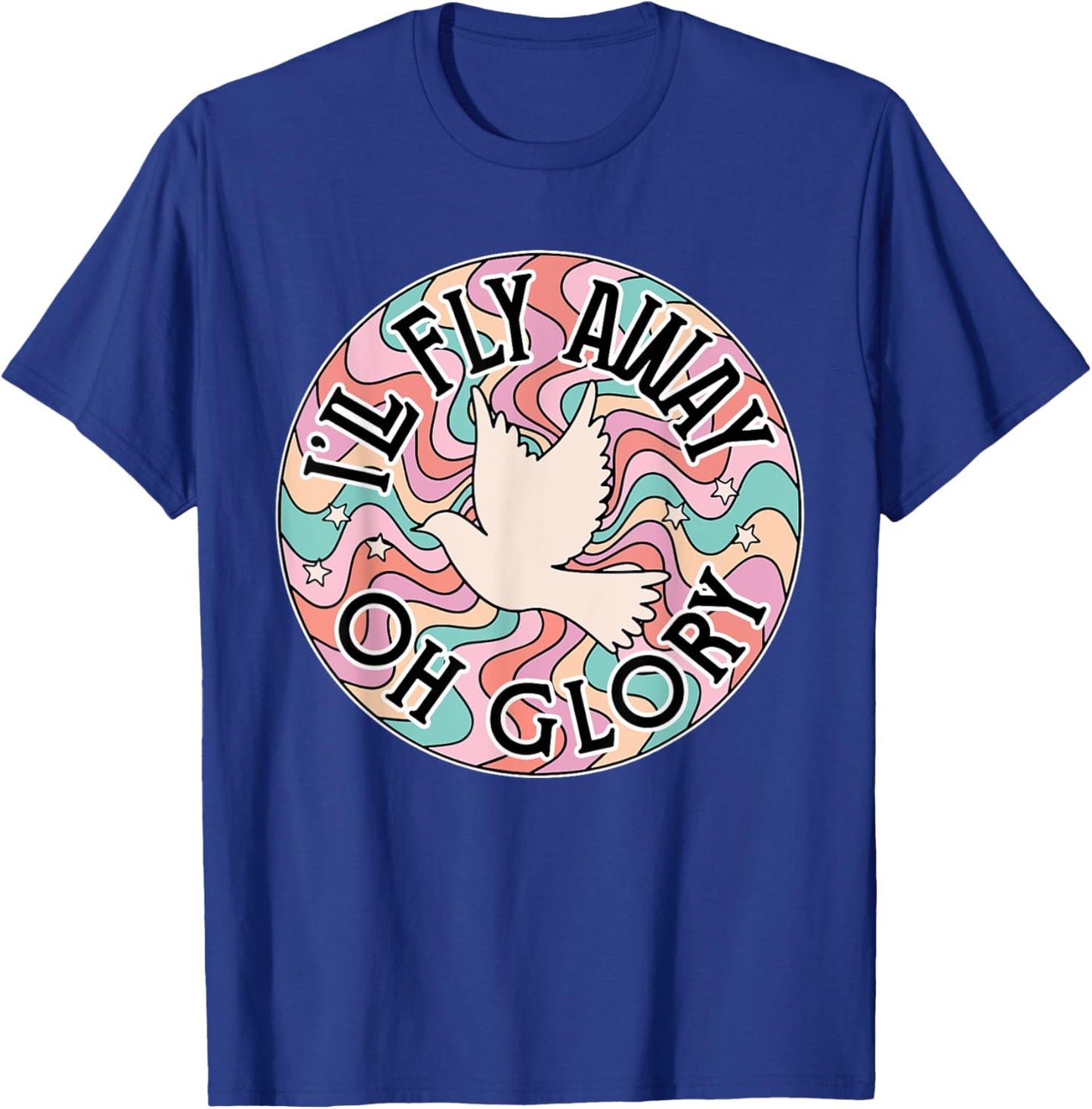 I’ll Fly Away Oh Glory, Retro Christian, Jesus Bible Verse T-Shirt - T-Shirt | Royal