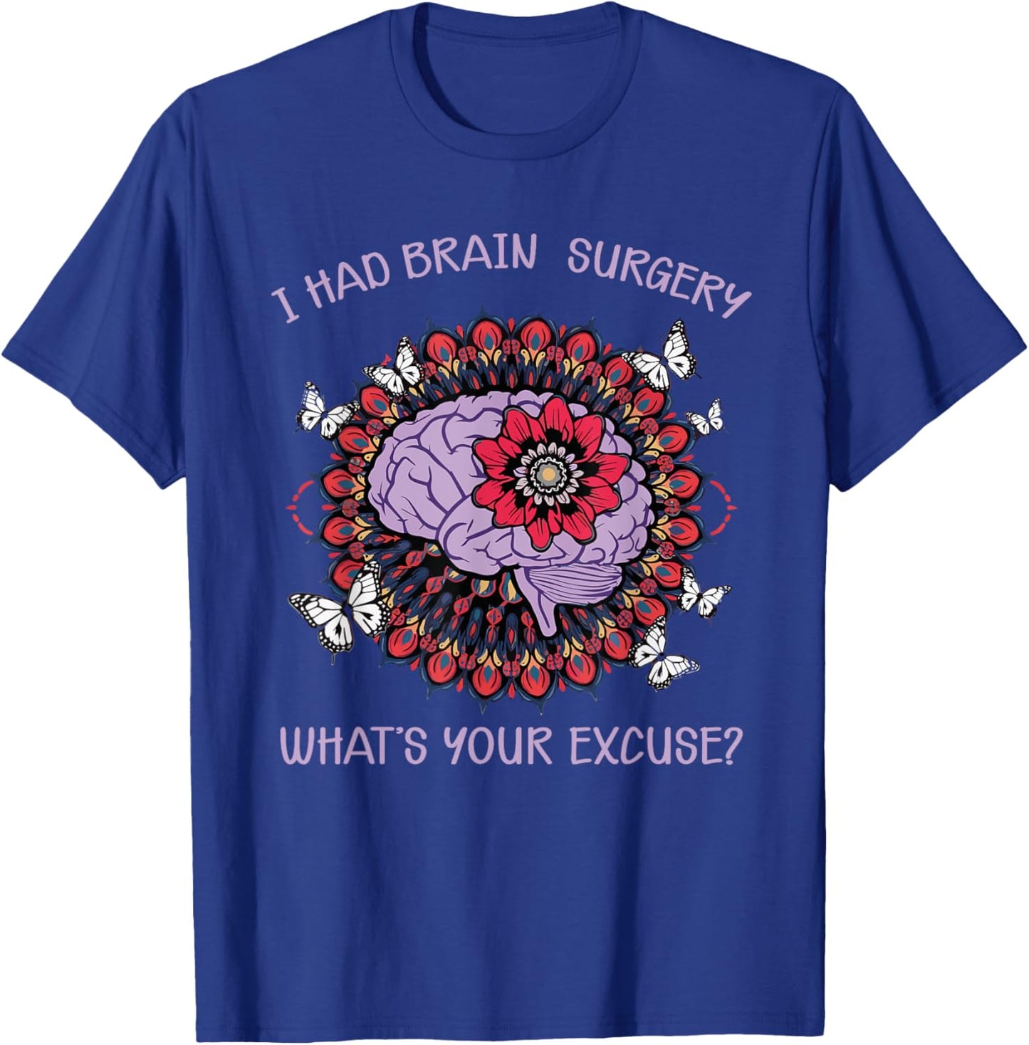 Brain Tumor Awareness I Had Brain Surgery Whats Your Excuse T-Shirt - T-Shirt | Royal
