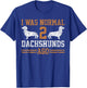 Dachshund Wiener I was Normal 2 Two Dog Vintage T-Shirt - T-Shirt | Royal