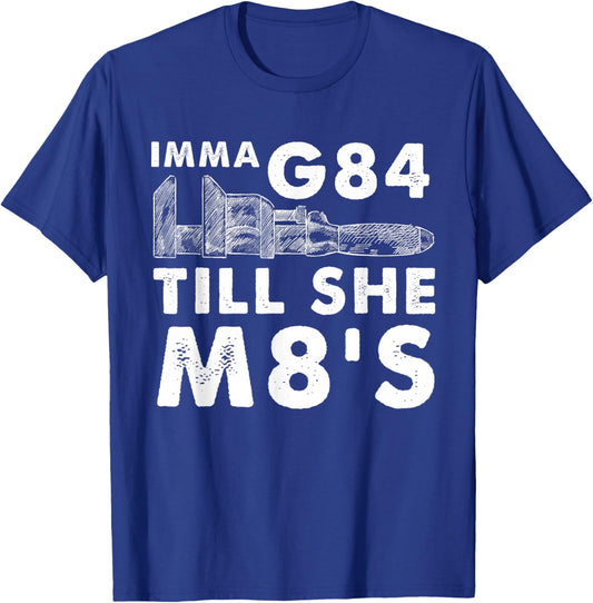 Machinist Imma G84 Till She M8's - Funny Machining T-Shirt - T-Shirt | Royal