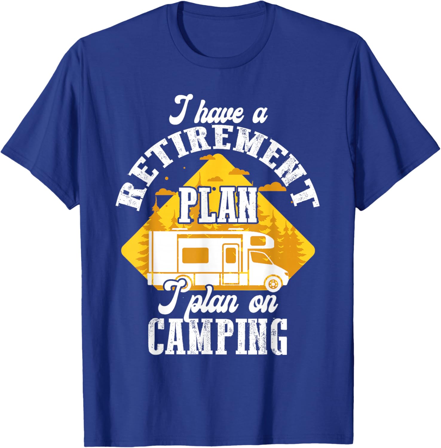 I Have Retirement Plan I Plan On Camping Trip Retire 2025 T-Shirt - T-Shirt | Royal