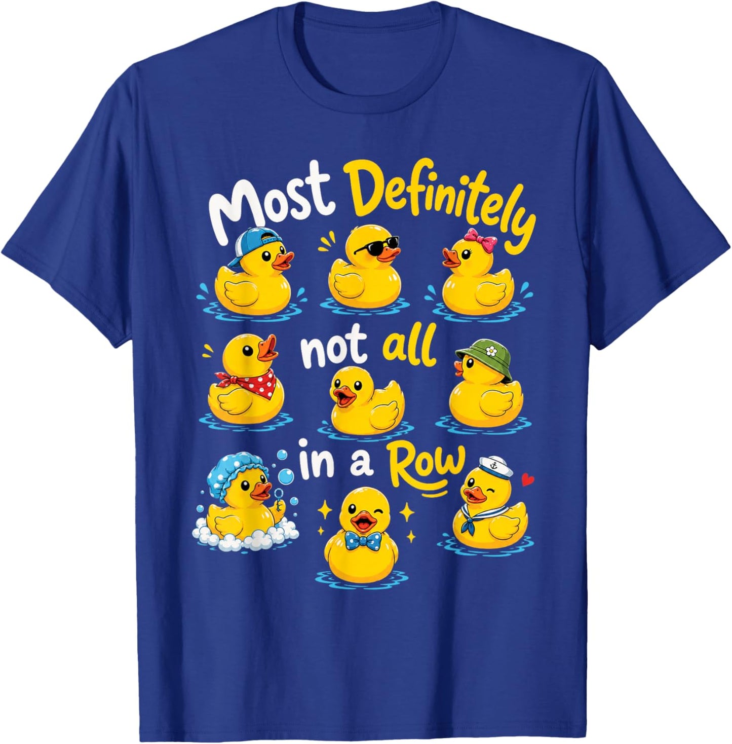 Most Definitely Not All in A Row Sarcastic Joke Rubber Duck T-Shirt - T-Shirt | Royal