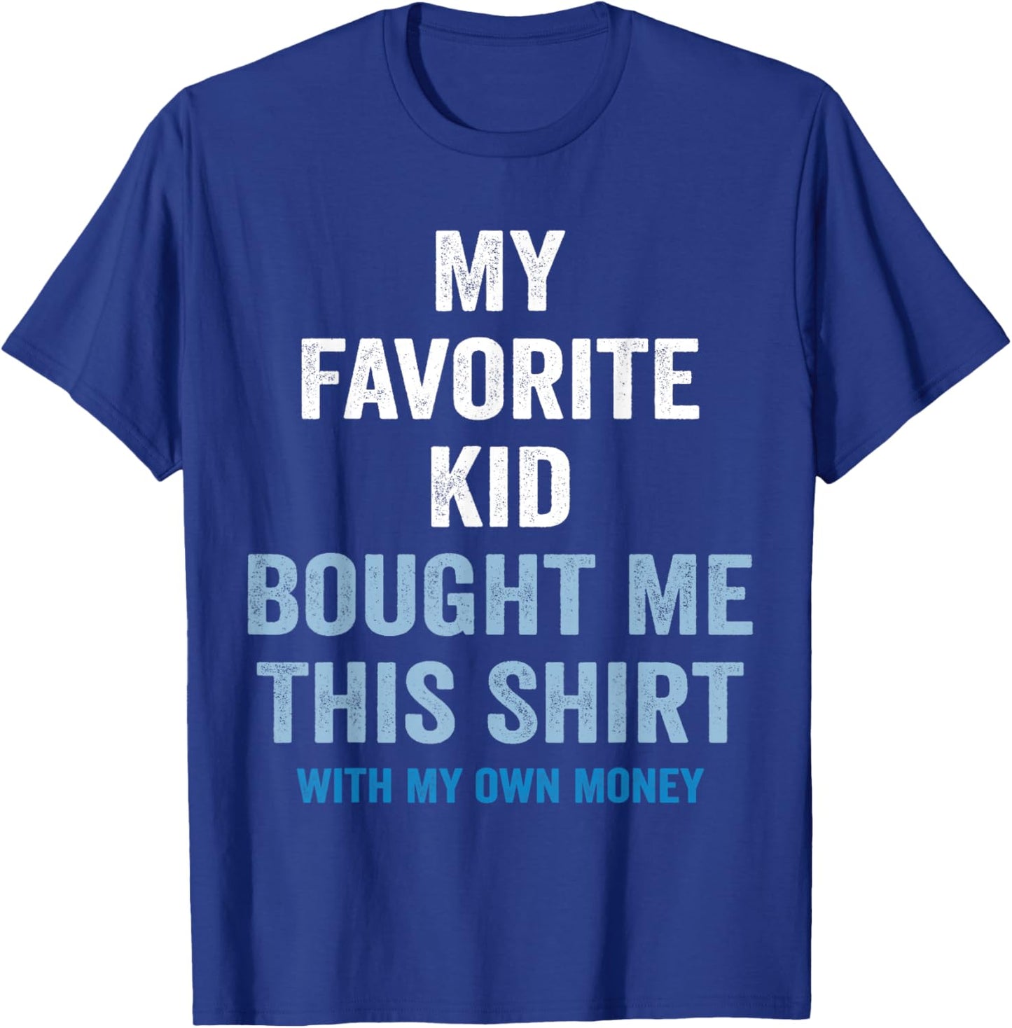 My Favorite Kid Bought Me This Shirt With My Money Funny T-Shirt - T-Shirt | Royal