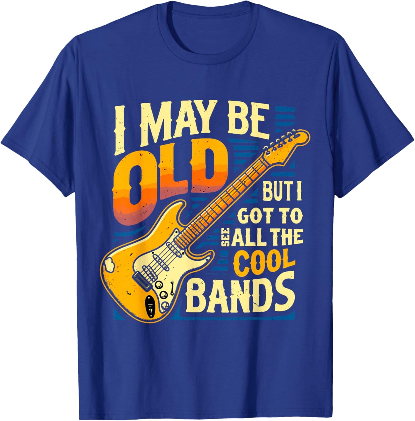 I May Be Old But I Got To See All The Cool Bands T-Shirt - T-Shirt | Royal