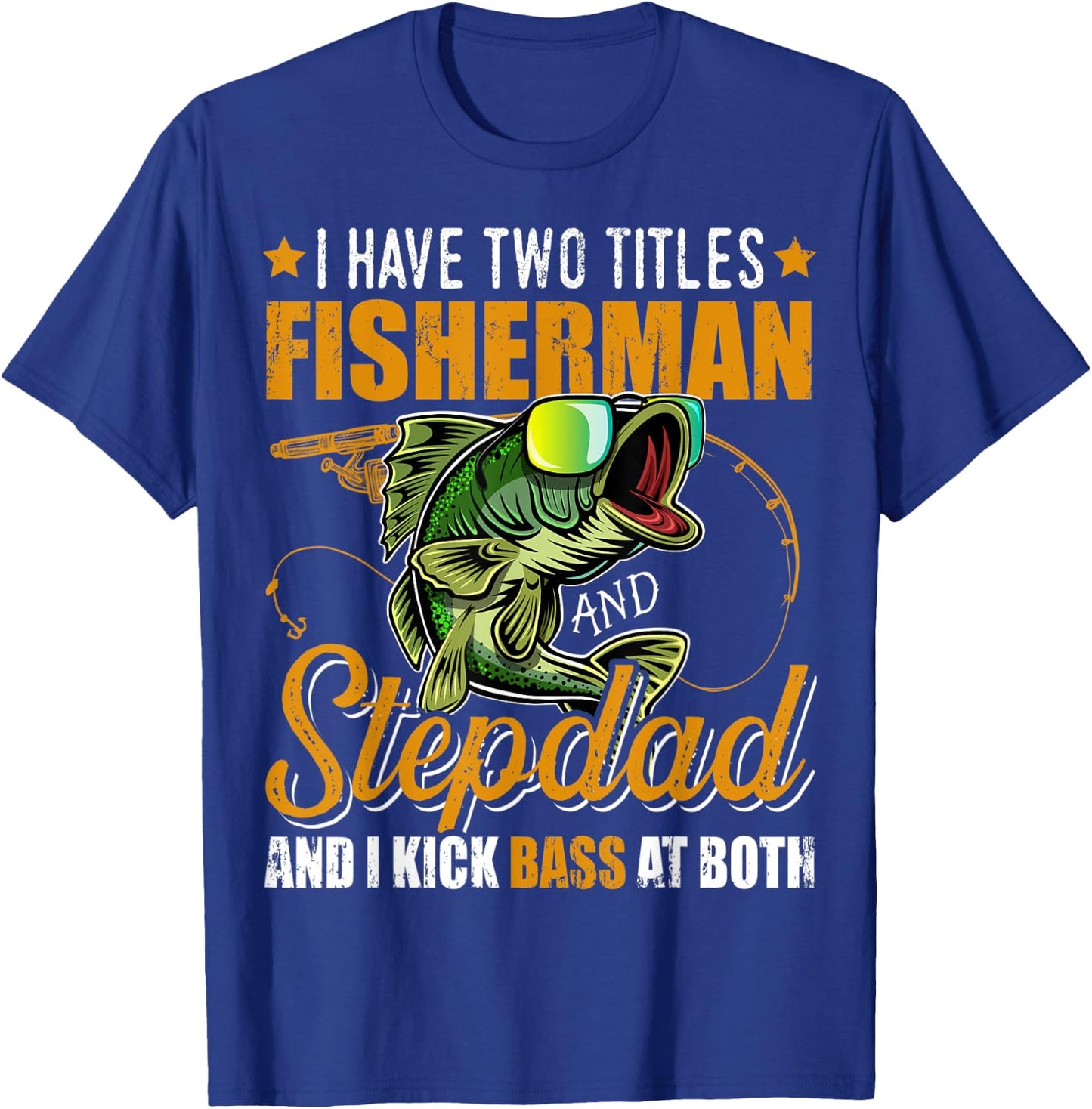 I Have Two Titles Fisherman Stepdad Bass Fishing Fathers Day T-Shirt - T-Shirt | Royal