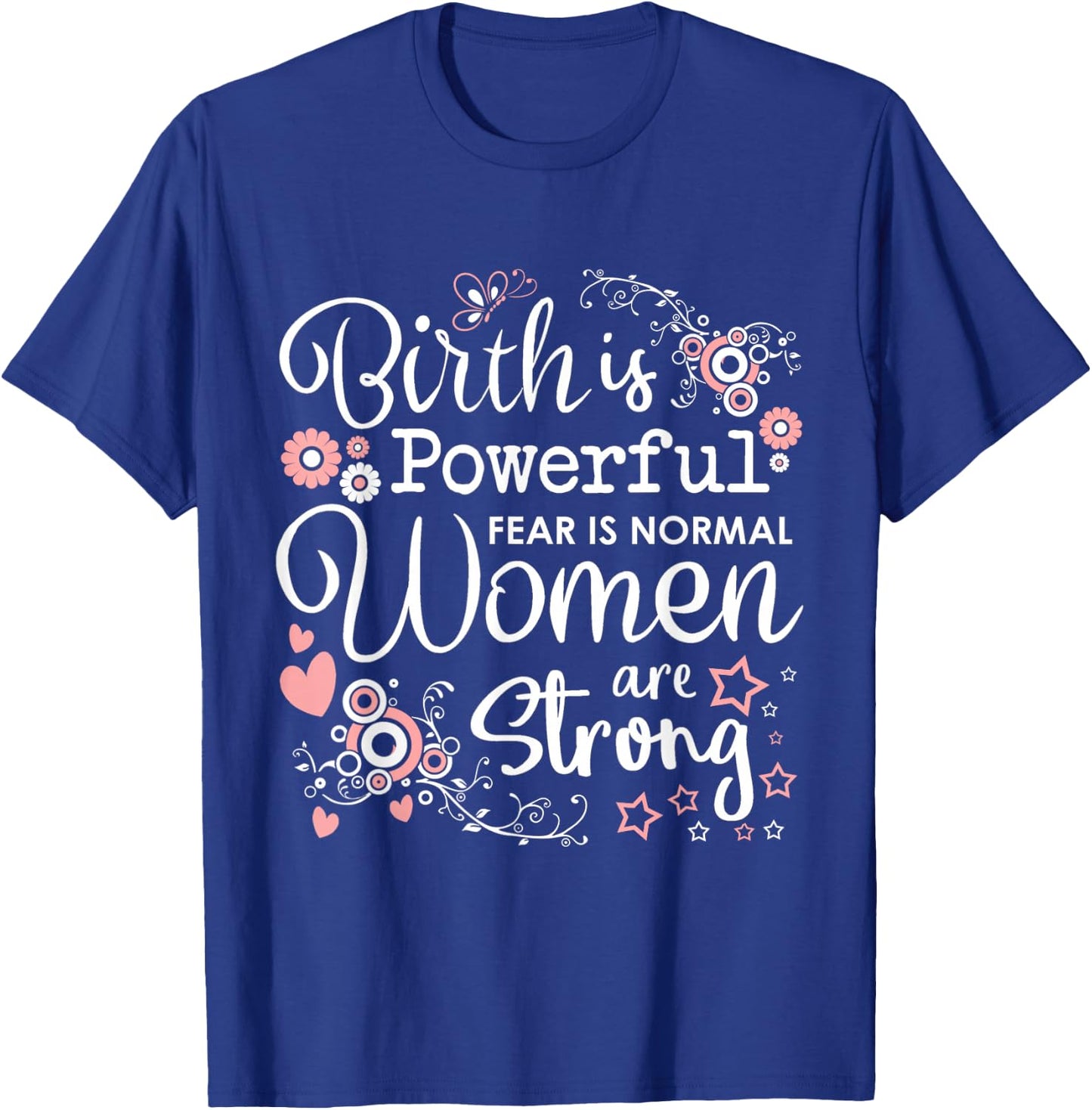 Birth is Powerful Women Are Strong Midwife Doula T-Shirt - T-Shirt | Royal