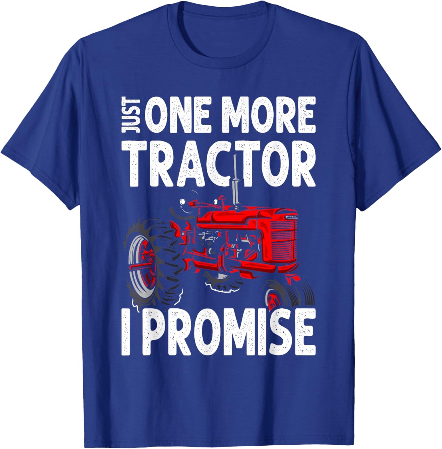 Just One More Tractor I Promise For Farmers T-Shirt - T-Shirt | Royal