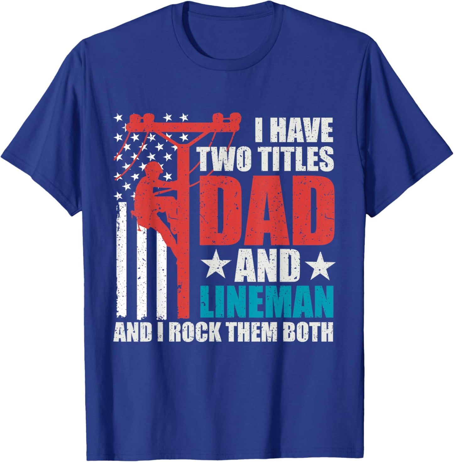 I Have Two Titles Dad And Lineman Father's Day American Flag T-Shirt - T-Shirt | Royal