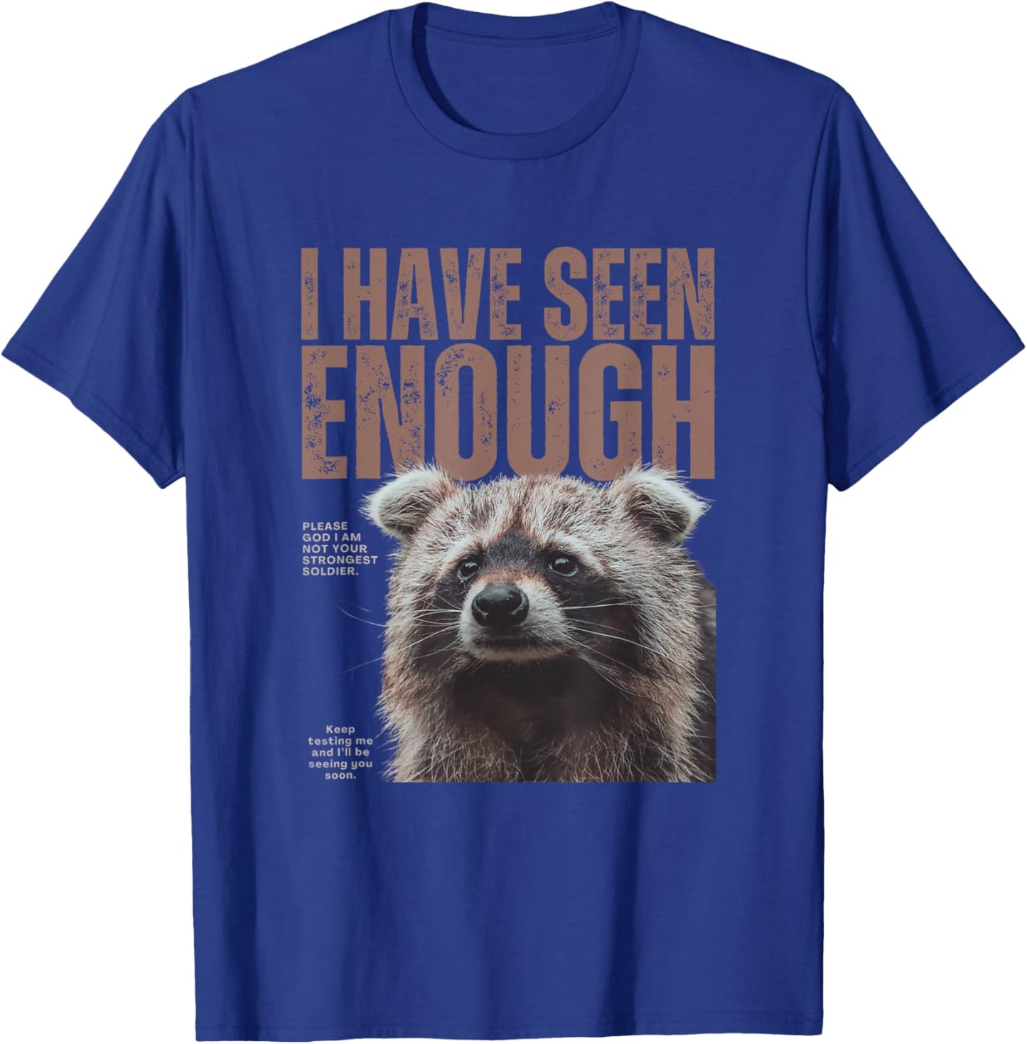 I Have Seen Enough Funny Strongest Soldier Meme Raccoon T-Shirt - T-Shirt | Royal