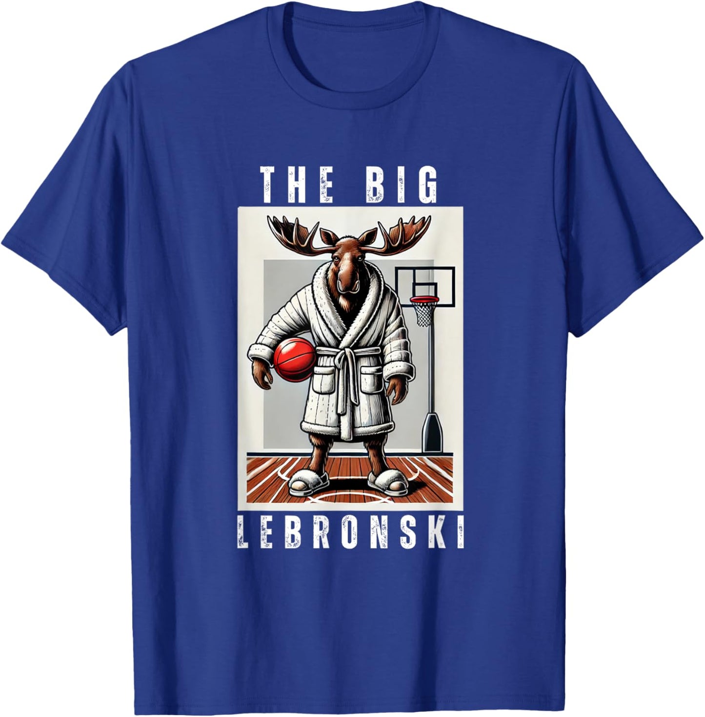 The Big Lebronski, Funny Moose, Basketball Fan, Funny Meme T-Shirt - T-Shirt | Royal