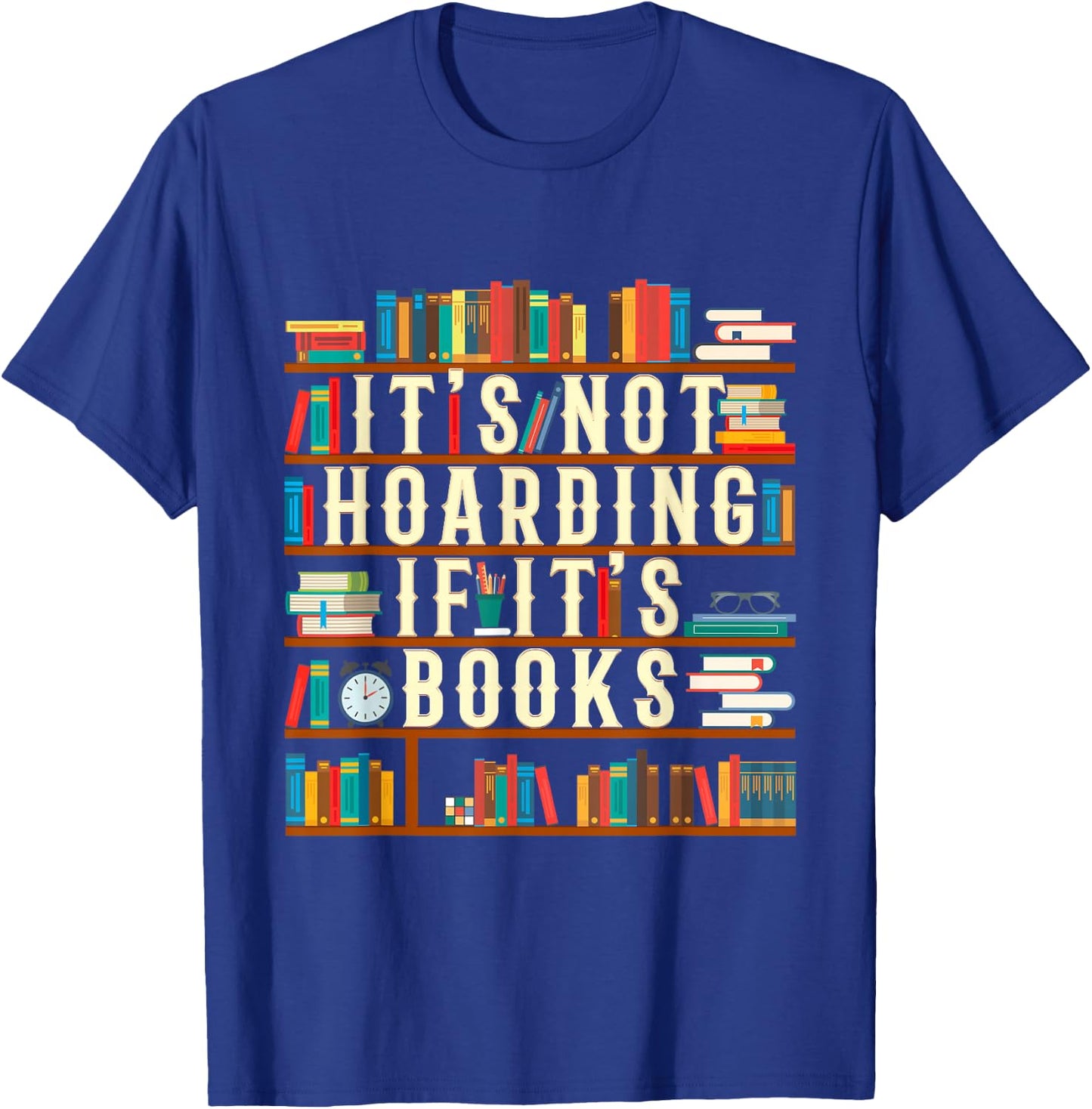 It's Not Hoarding If It's Books Book Lover Gift Readers T-Shirt - T-Shirt | Royal