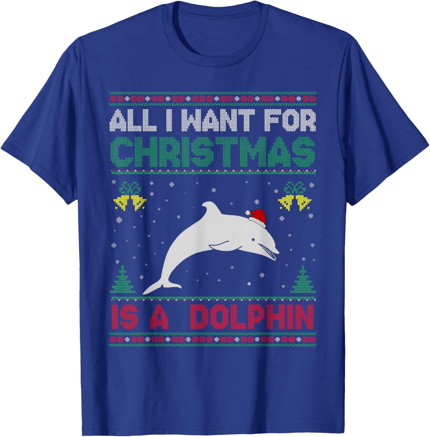 All I Want For Christmas Is A Dolphin Ugly Sweater T-Shirt - T-Shirt | Royal