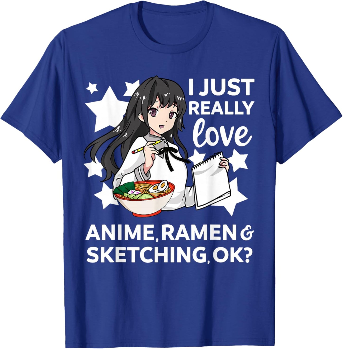I Just Really Love Anime Ramen and Sketching OK? Drawing Art T-Shirt - T-Shirt | Royal