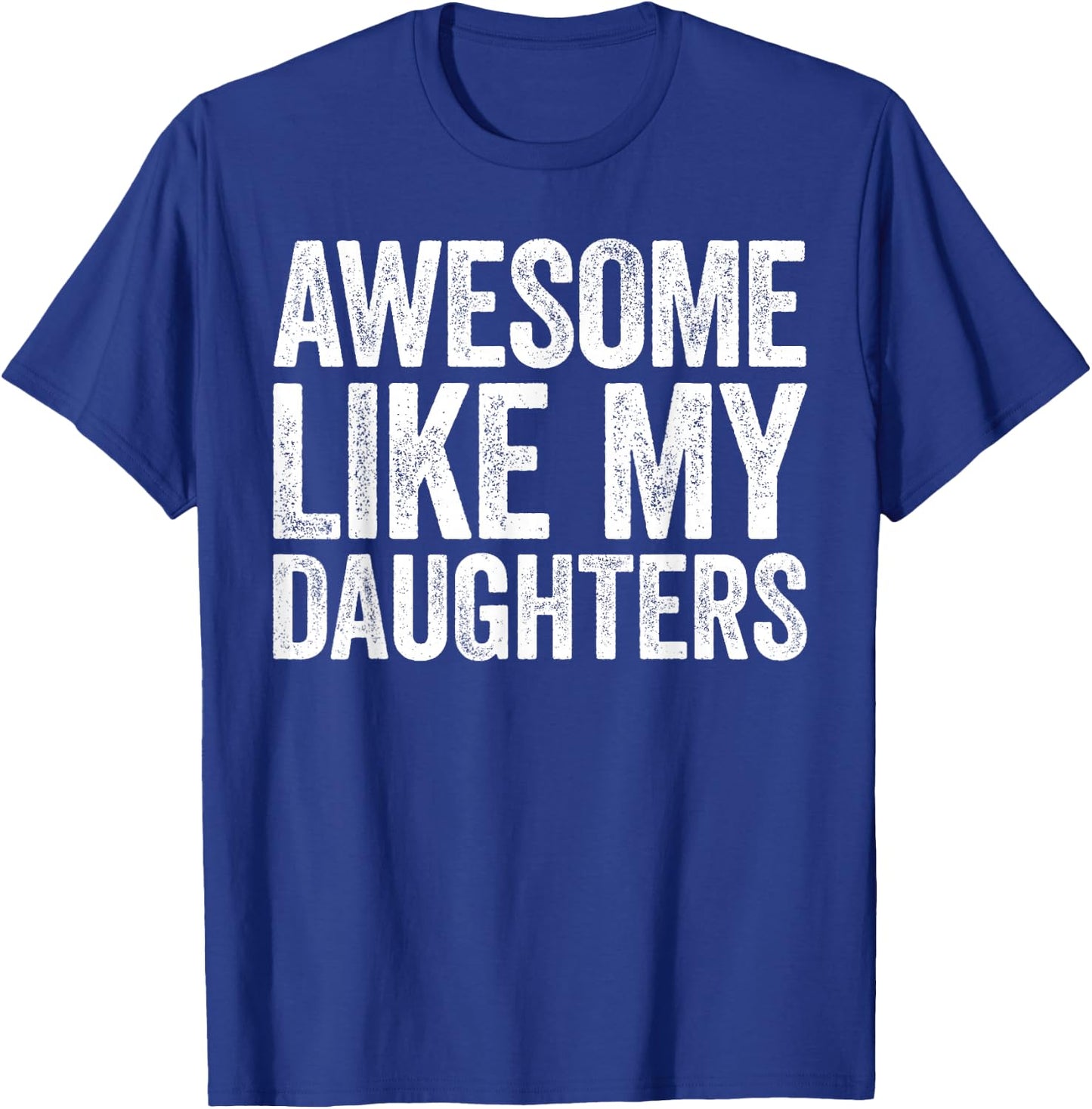 Awesome Like My DaughterS Shirt Funny Men Dad Fathers Day T-Shirt - T-Shirt | Royal