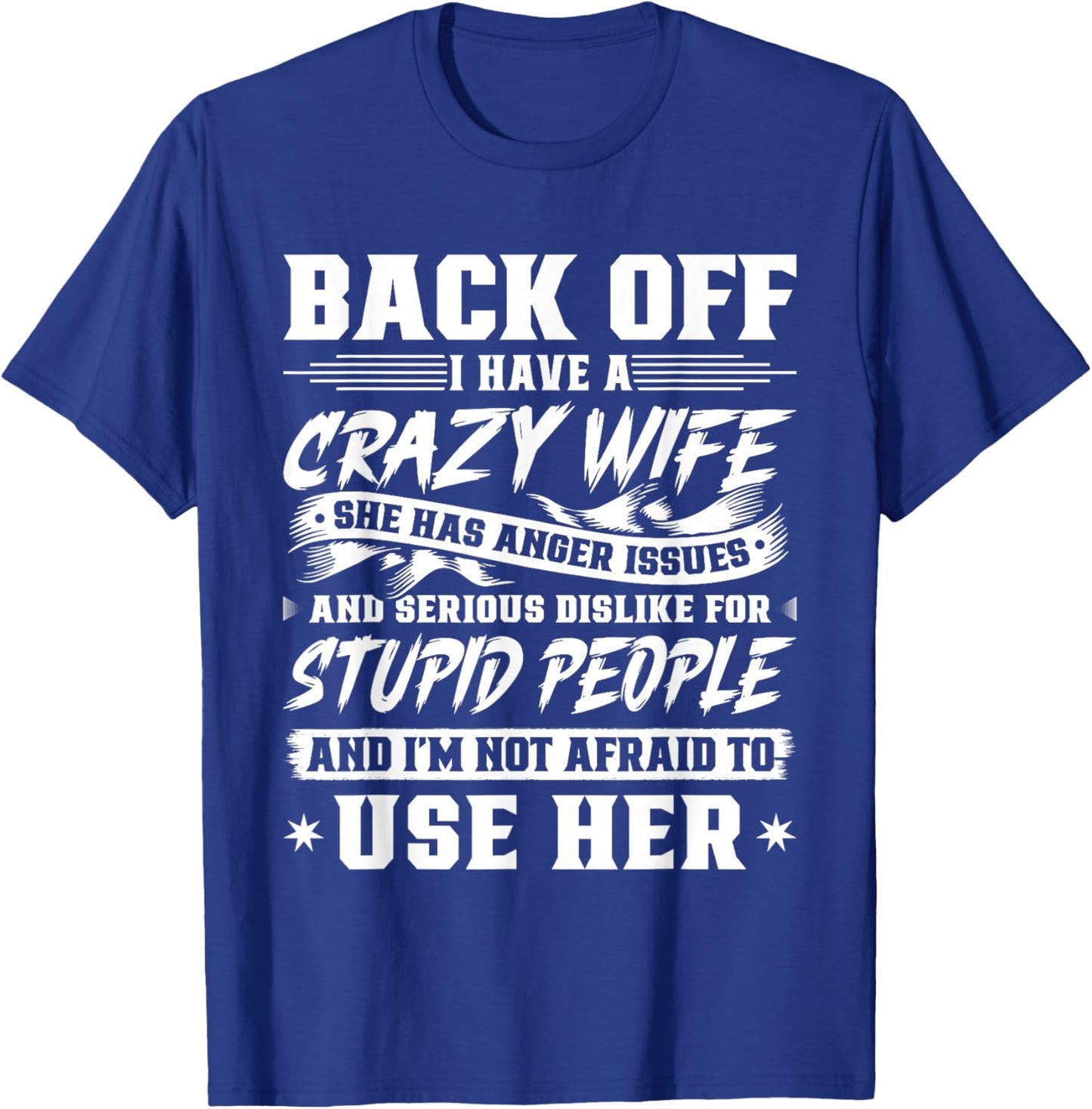 Back Off I Have A Crazy Wife & I'm Not Afraid To Use Her T-Shirt - T-Shirt | Royal