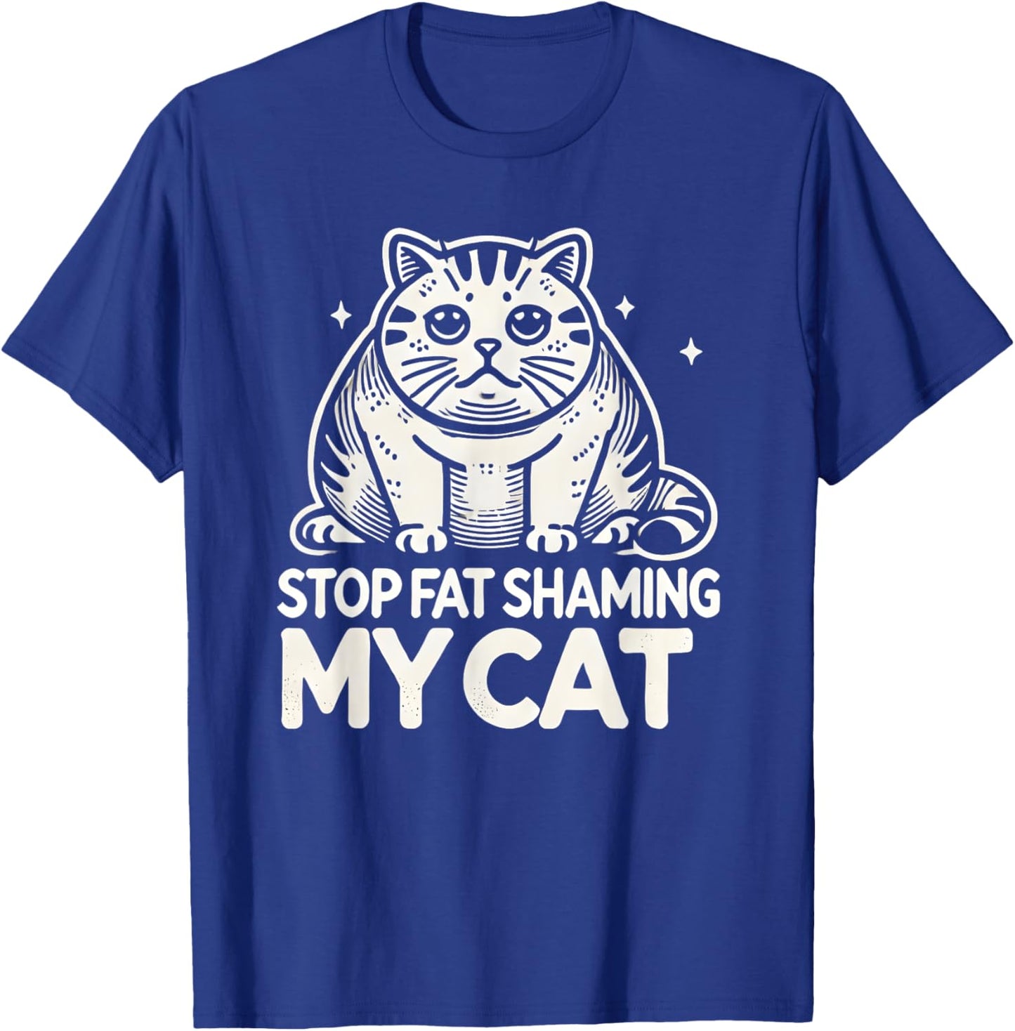 Chubby Chunky Cats Funny Stop Fat Shaming My Cat T-Shirt - T-Shirt | Royal